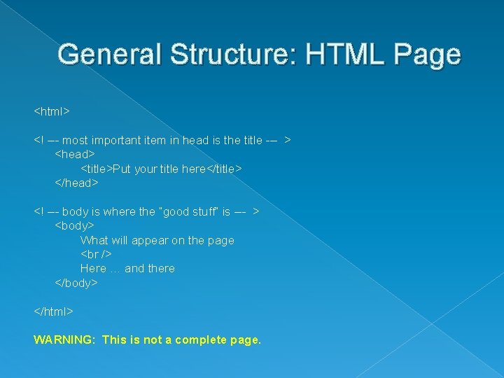 General Structure: HTML Page <html> <! --- most important item in head is the