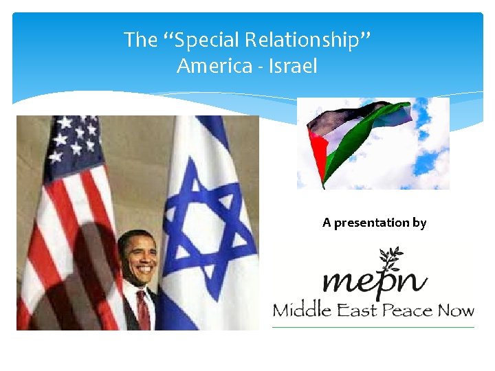 The “Special Relationship” America - Israel A presentation by 