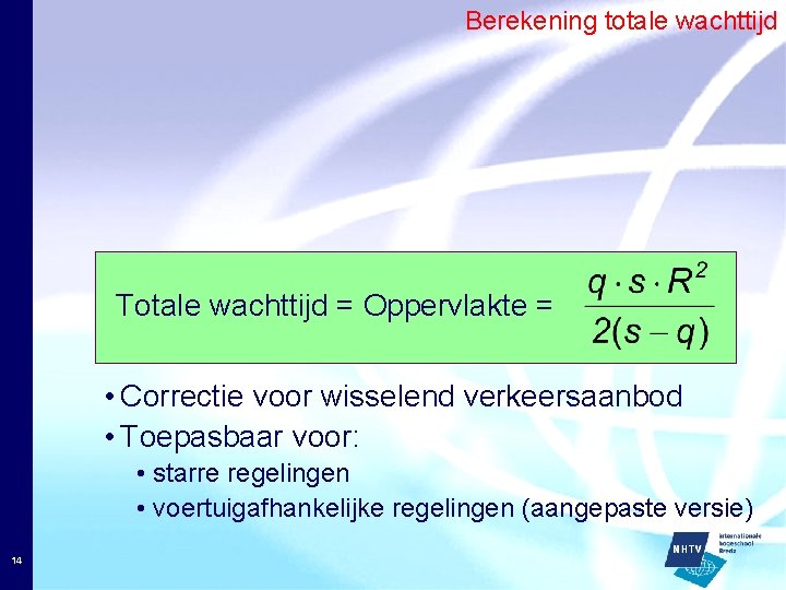 Berekening totale wachttijd Totale wachttijd = Oppervlakte = • Correctie voor wisselend verkeersaanbod •