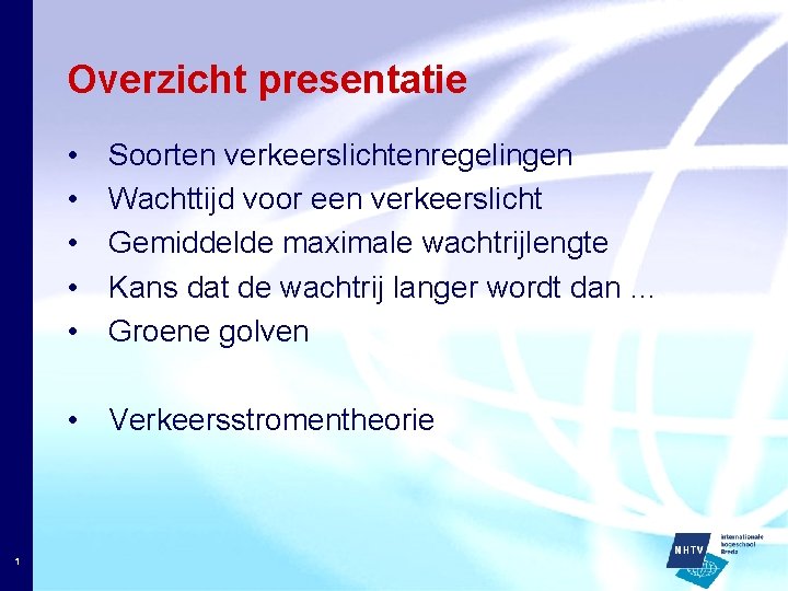 Overzicht presentatie • • • Soorten verkeerslichtenregelingen Wachttijd voor een verkeerslicht Gemiddelde maximale wachtrijlengte