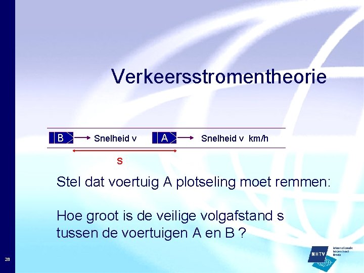 Verkeersstromentheorie B Snelheid v A Snelheid v km/h s Stel dat voertuig A plotseling