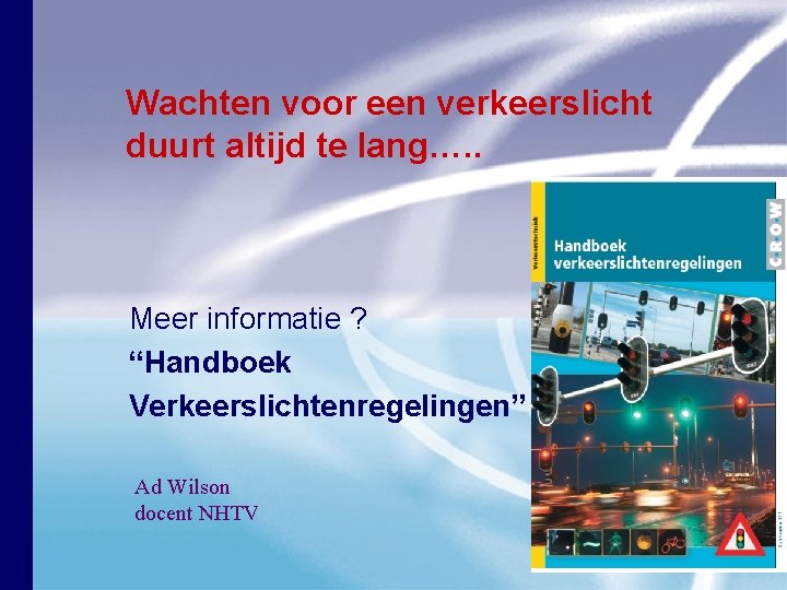 Wachten voor een verkeerslicht duurt altijd te lang…. . Meer informatie ? “Handboek Verkeerslichtenregelingen”