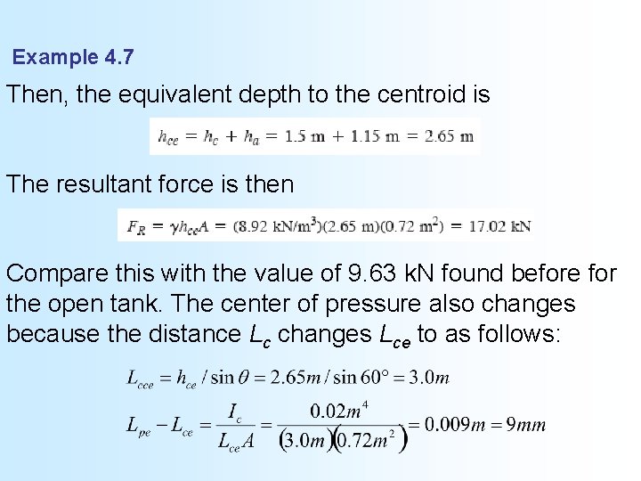 Example 4. 7 Then, the equivalent depth to the centroid is The resultant force