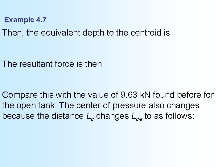 Example 4. 7 Then, the equivalent depth to the centroid is The resultant force