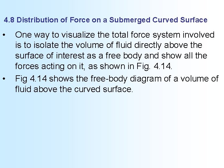 4. 8 Distribution of Force on a Submerged Curved Surface • • One way