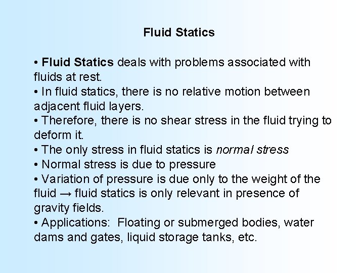 Fluid Statics • Fluid Statics deals with problems associated with fluids at rest. •