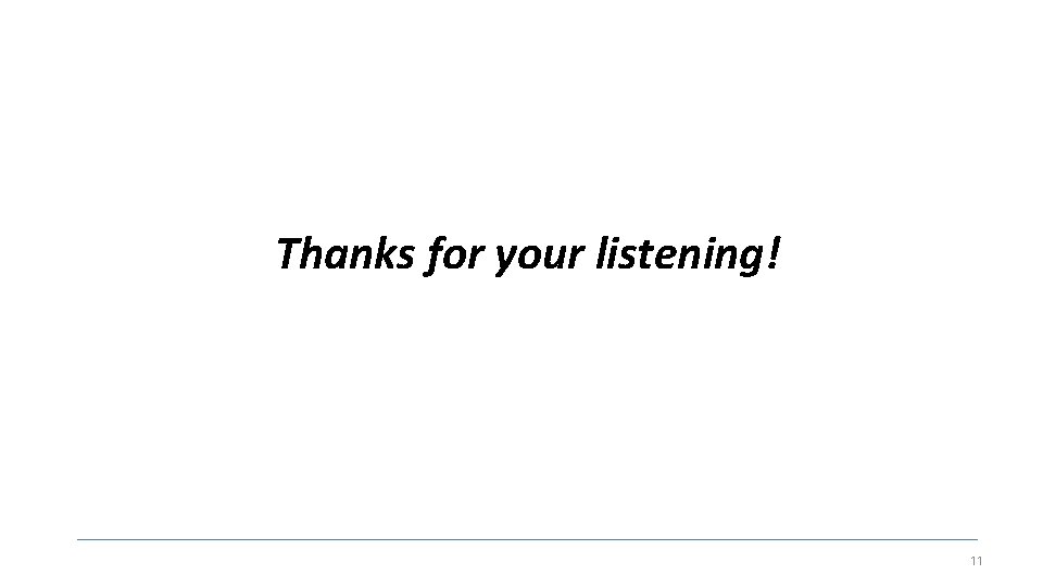Thanks for your listening! 11 