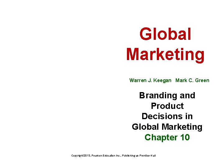 Global Marketing Warren J. Keegan Mark C. Green Branding and Product Decisions in Global