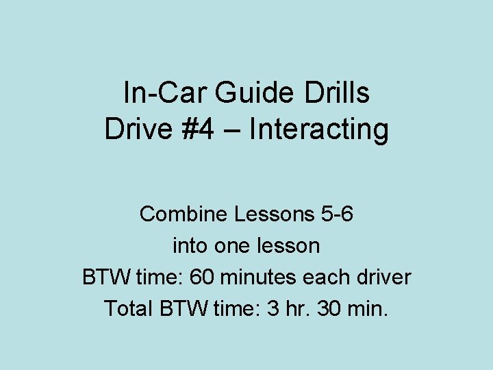 In-Car Guide Drills Drive #4 – Interacting Combine Lessons 5 -6 into one lesson