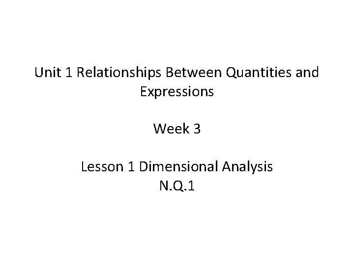 Unit 1 Relationships Between Quantities and Expressions Week 3 Lesson 1 Dimensional Analysis N.