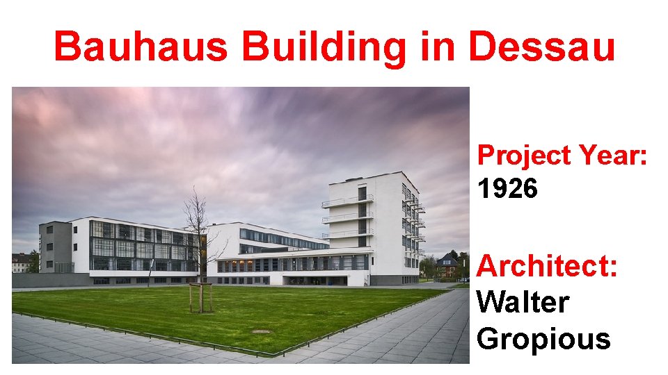 Bauhaus Building in Dessau Project Year: 1926 Architect: Walter Gropious 