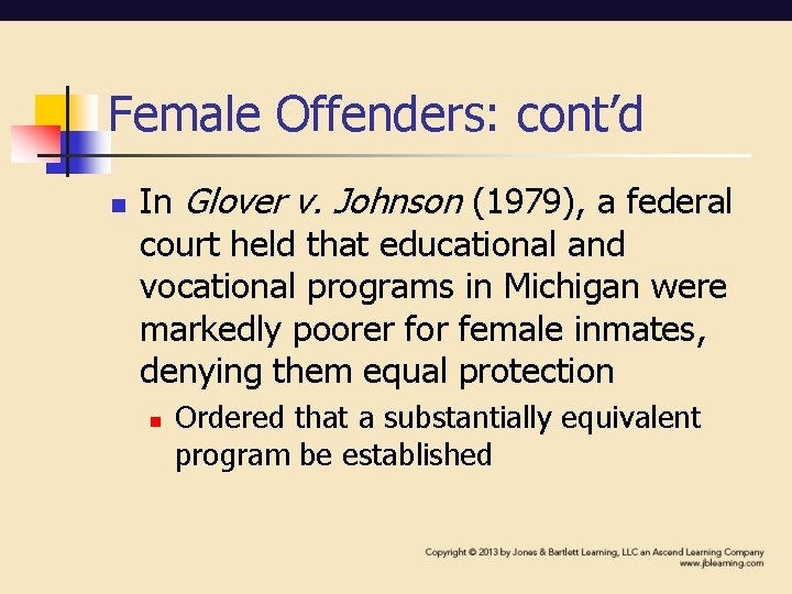 Female Offenders: cont’d n In Glover v. Johnson (1979), a federal court held that