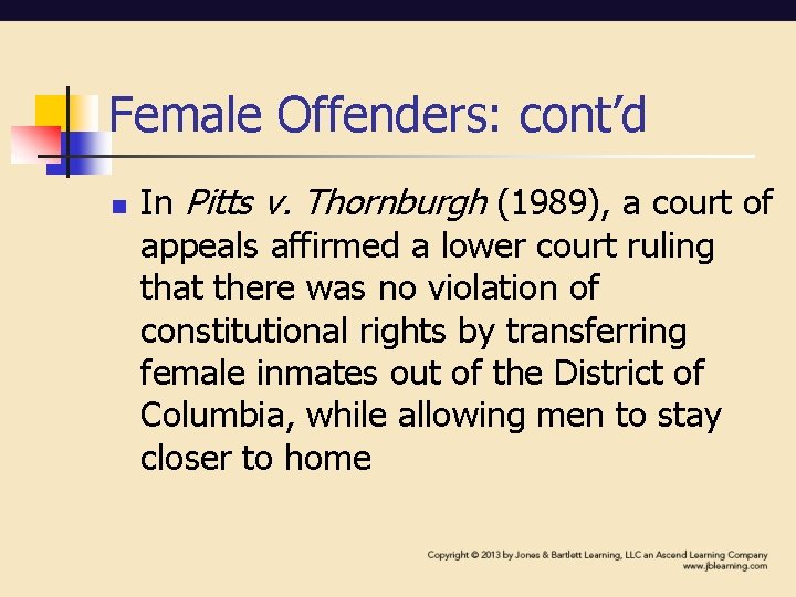 Female Offenders: cont’d n In Pitts v. Thornburgh (1989), a court of appeals affirmed
