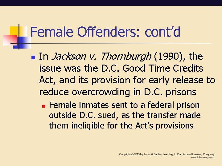 Female Offenders: cont’d n In Jackson v. Thornburgh (1990), the issue was the D.