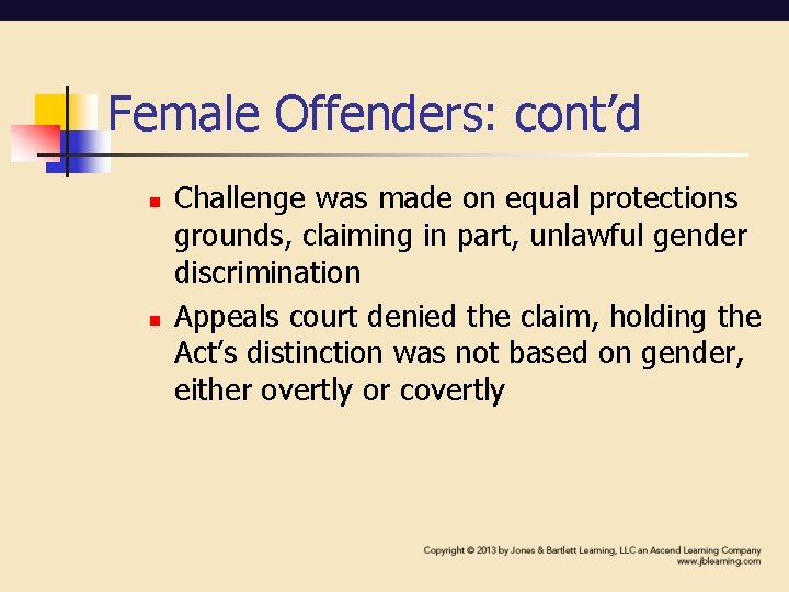 Female Offenders: cont’d n n Challenge was made on equal protections grounds, claiming in