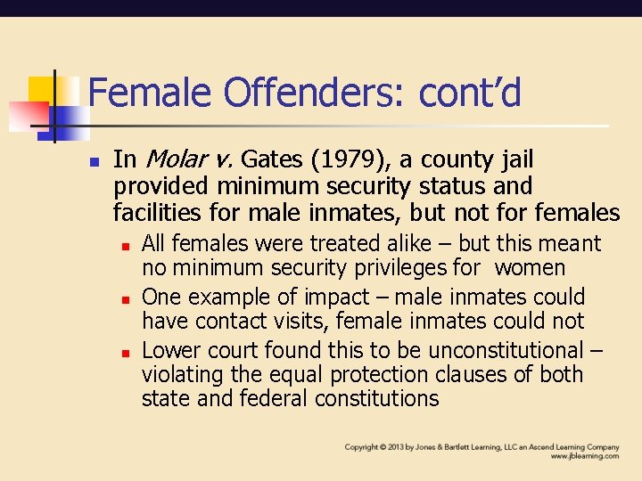 Female Offenders: cont’d n In Molar v. Gates (1979), a county jail provided minimum