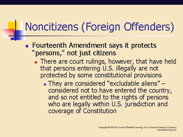 Noncitizens (Foreign Offenders) n Fourteenth Amendment says it protects “persons, ” not just citizens