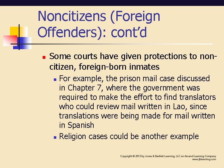 Noncitizens (Foreign Offenders): cont’d n Some courts have given protections to noncitizen, foreign-born inmates