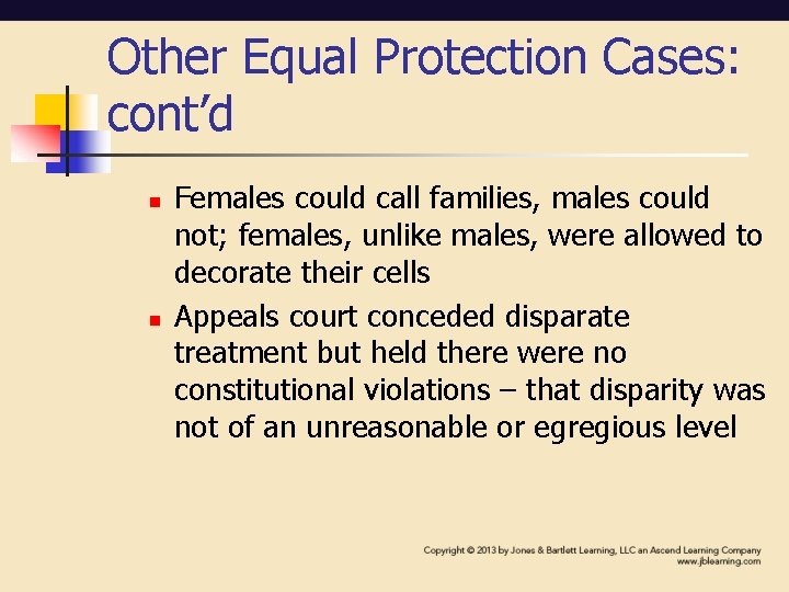 Other Equal Protection Cases: cont’d n n Females could call families, males could not;