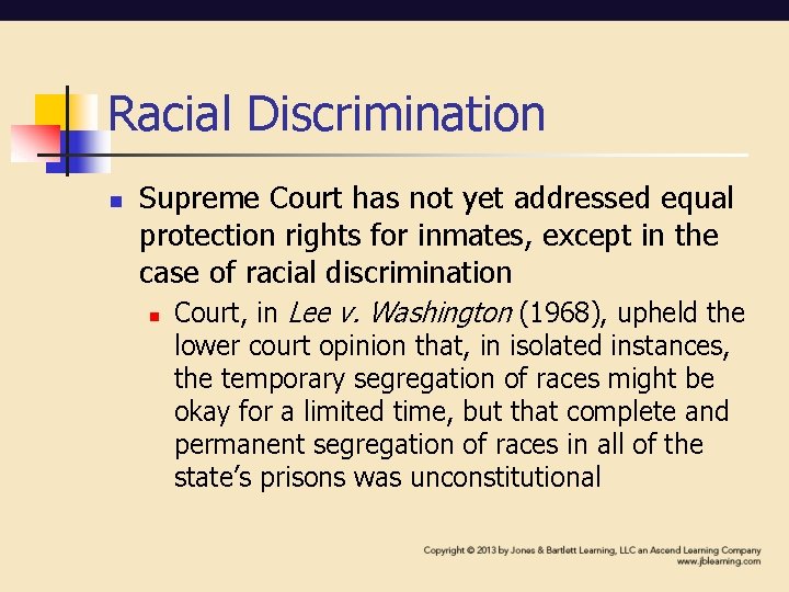 Racial Discrimination n Supreme Court has not yet addressed equal protection rights for inmates,