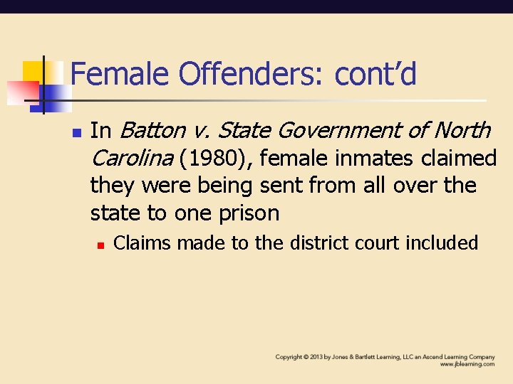 Female Offenders: cont’d n In Batton v. State Government of North Carolina (1980), female