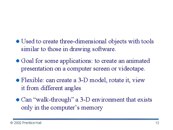 3 -D Modeling Software Used to create three-dimensional objects with tools similar to those
