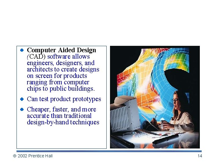 CAD/CAM: Turning Pictures into Products Computer Aided Design (CAD) software allows engineers, designers, and