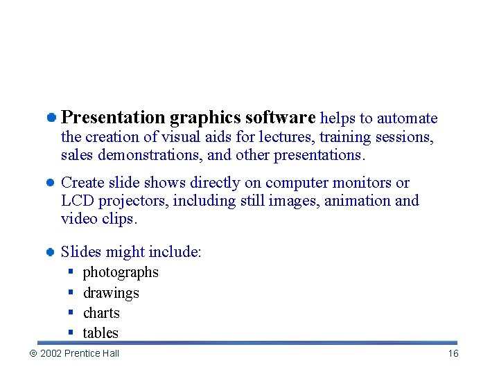 Presentation Graphics: Bringing Lectures to Life Presentation graphics software helps to automate the creation