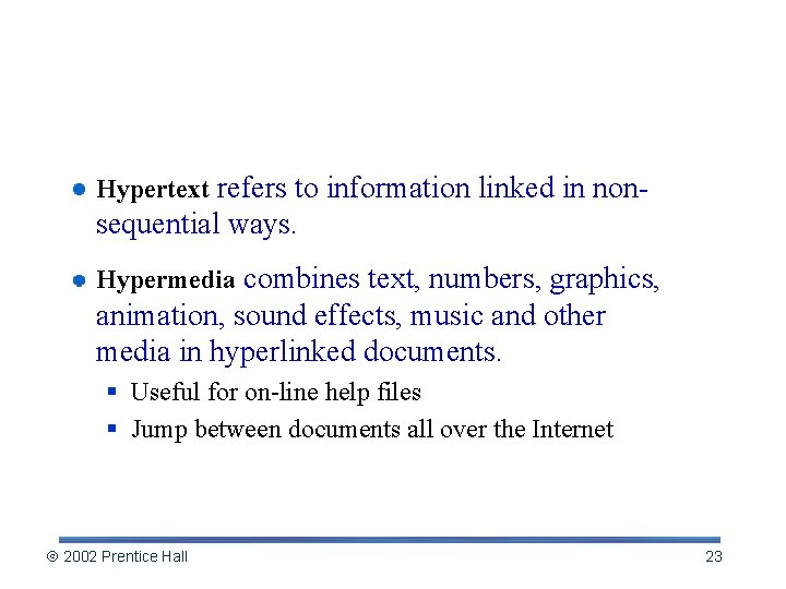 Hypertext and Hypermedia Hypertext refers to information linked in non- sequential ways. Hypermedia combines