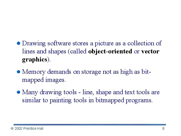 Drawing: Object-Oriented Graphics Drawing software stores a picture as a collection of lines and