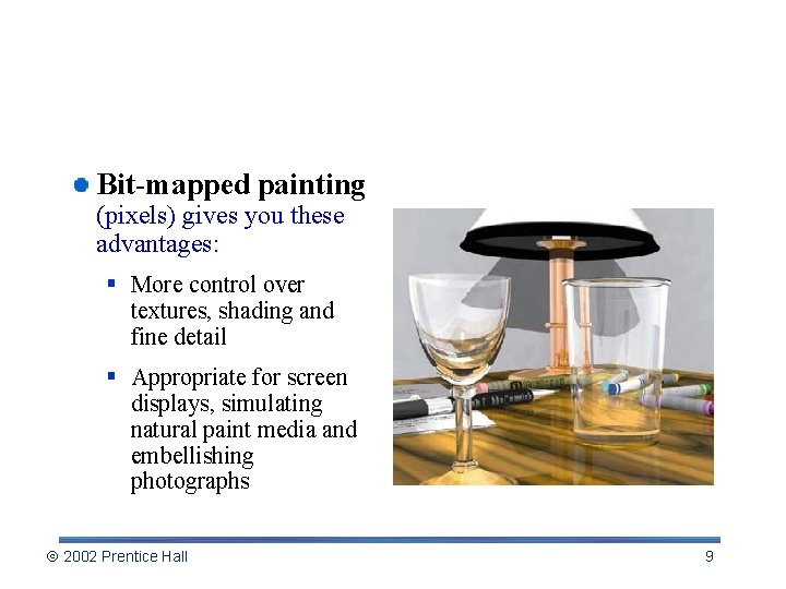 Pixels vs. Objects Bit-mapped painting (pixels) gives you these advantages: § More control over