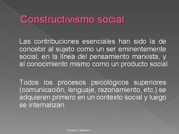 Constructivismo social Las contribuciones esenciales han sido la de concebir al sujeto como un