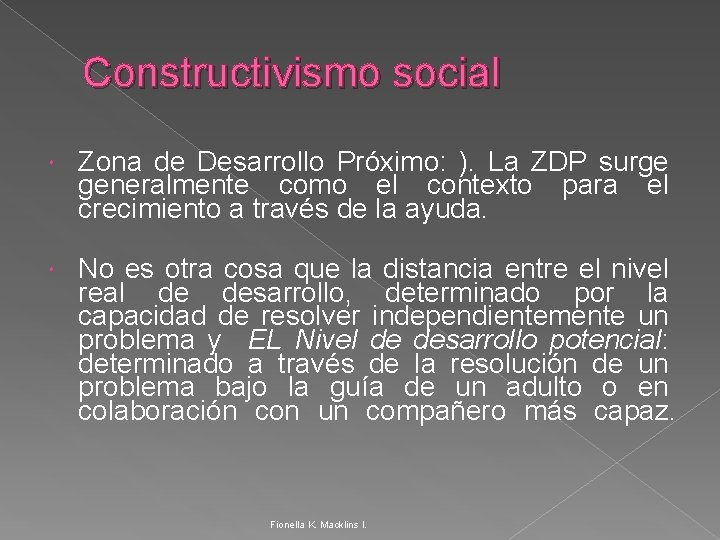 Constructivismo social Zona de Desarrollo Próximo: ). La ZDP surge generalmente como el contexto