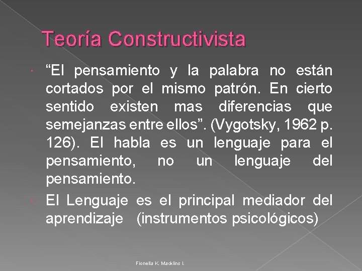 Teoría Constructivista “El pensamiento y la palabra no están cortados por el mismo patrón.