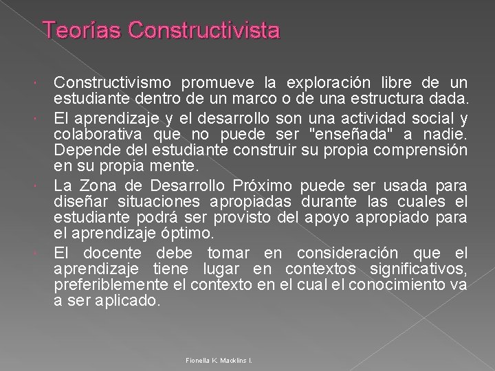 Teorías Constructivista Constructivismo promueve la exploración libre de un estudiante dentro de un marco