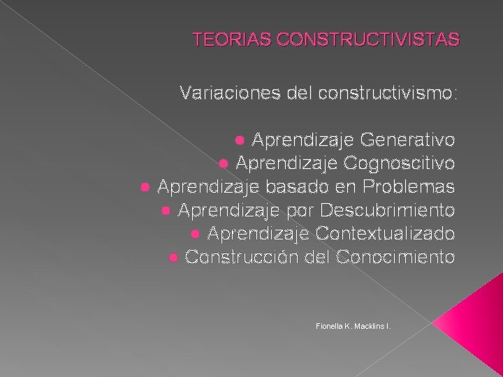 TEORIAS CONSTRUCTIVISTAS Variaciones del constructivismo: Aprendizaje Generativo l Aprendizaje Cognoscitivo l Aprendizaje basado en