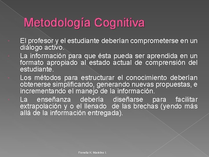 Metodología Cognitiva El profesor y el estudiante deberían comprometerse en un diálogo activo. La