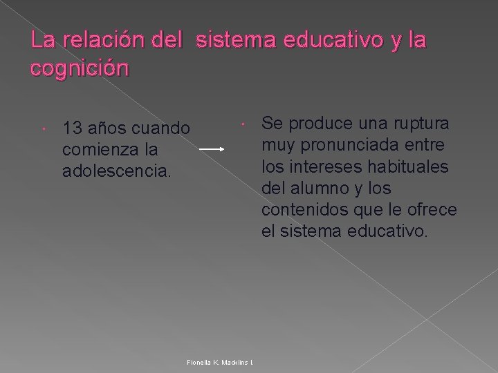 La relación del sistema educativo y la cognición 13 años cuando comienza la adolescencia.