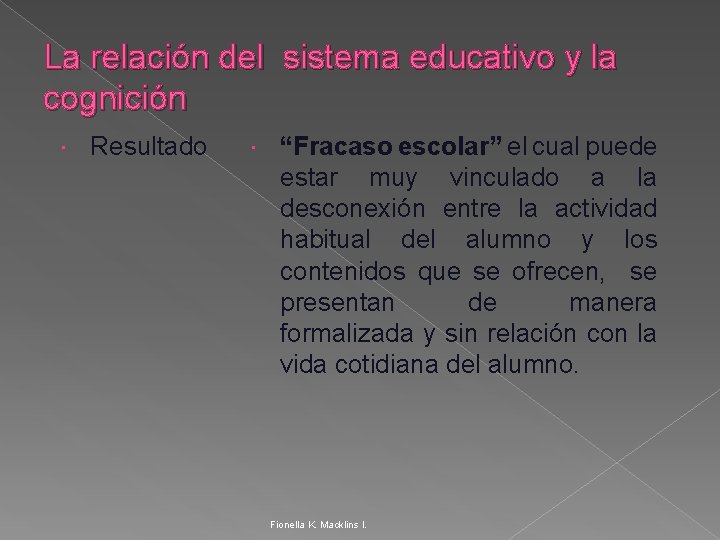 La relación del sistema educativo y la cognición Resultado “Fracaso escolar” el cual puede