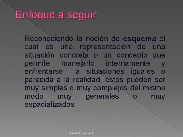 Enfoque a seguir Reconociendo la noción de esquema el cual es una representación de