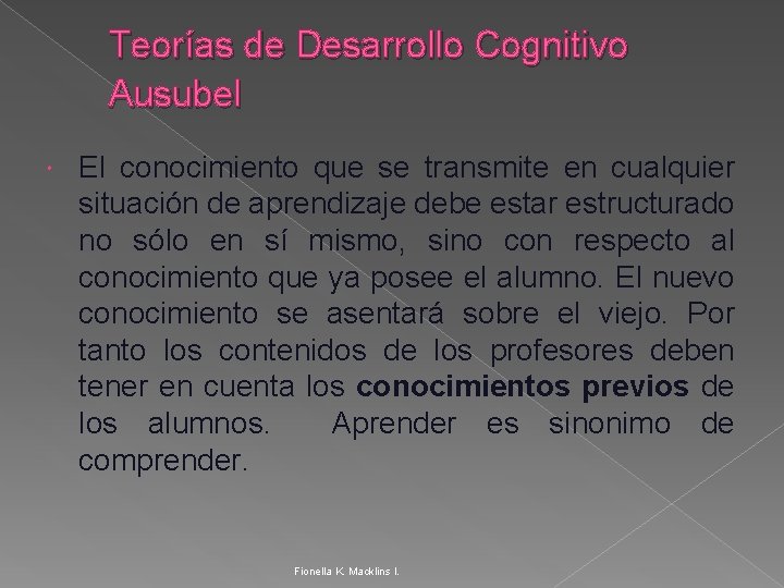 Teorías de Desarrollo Cognitivo Ausubel El conocimiento que se transmite en cualquier situación de