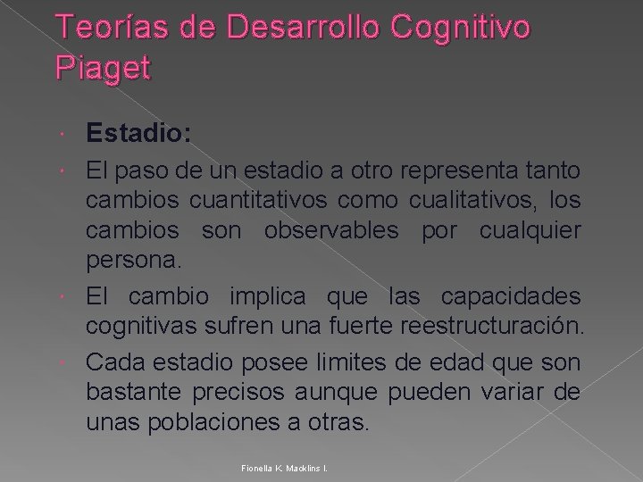 Teorías de Desarrollo Cognitivo Piaget Estadio: El paso de un estadio a otro representa