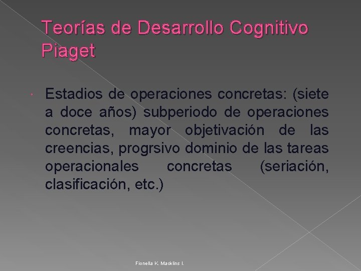 Teorías de Desarrollo Cognitivo Piaget Estadios de operaciones concretas: (siete a doce años) subperiodo