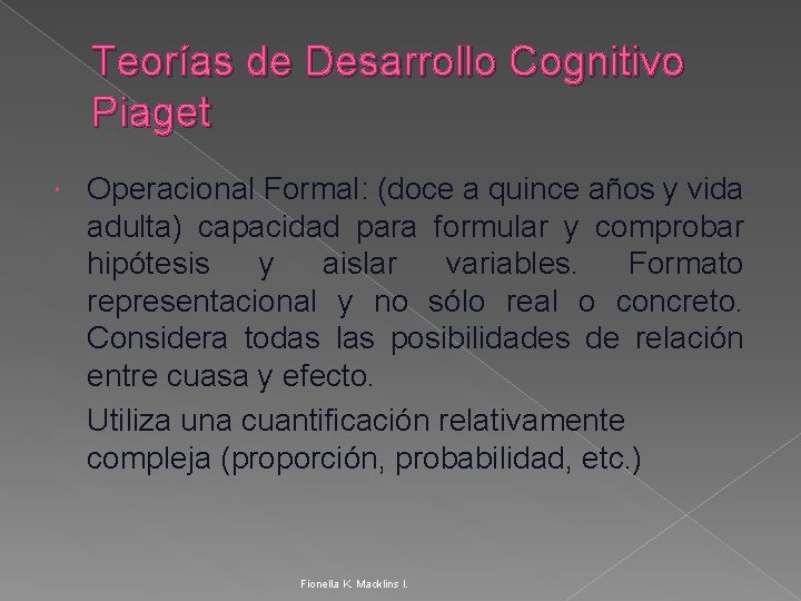 Teorías de Desarrollo Cognitivo Piaget Operacional Formal: (doce a quince años y vida adulta)