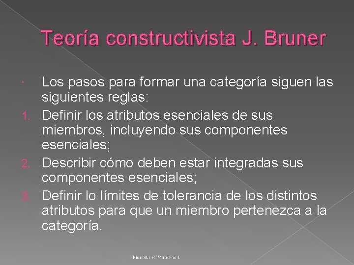 Teoría constructivista J. Bruner Los pasos para formar una categoría siguen las siguientes reglas: