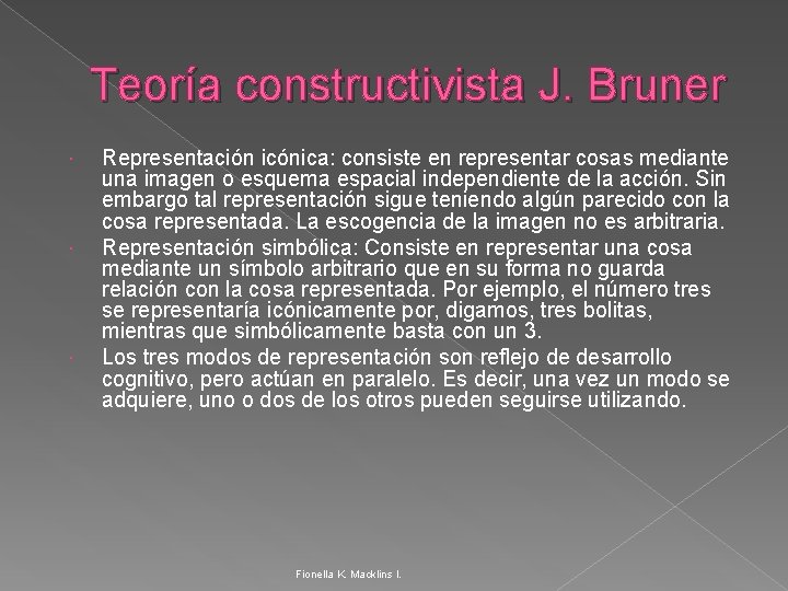 Teoría constructivista J. Bruner Representación icónica: consiste en representar cosas mediante una imagen o