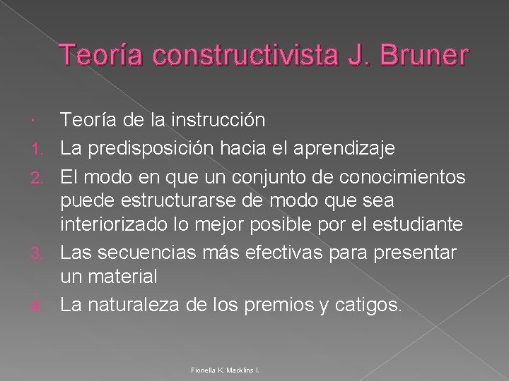 Teoría constructivista J. Bruner 1. 2. 3. 4. Teoría de la instrucción La predisposición