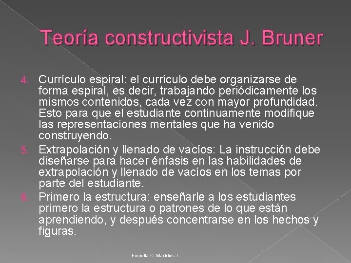 Teoría constructivista J. Bruner Currículo espiral: el currículo debe organizarse de forma espiral, es