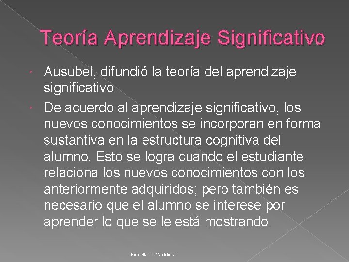 Teoría Aprendizaje Significativo Ausubel, difundió la teoría del aprendizaje significativo De acuerdo al aprendizaje