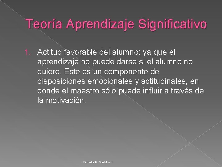 Teoría Aprendizaje Significativo 1. Actitud favorable del alumno: ya que el aprendizaje no puede